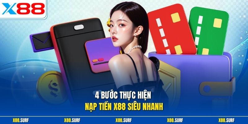 Nạp tiền X88 2 4 bước thực hiện nạp tiền X88 siêu nhanh