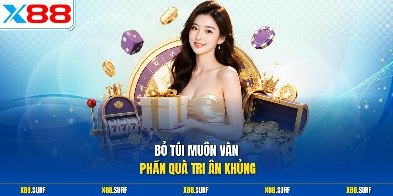 Câu hỏi thường gặp X88 3 Bỏ túi muôn vàn phần quà tri ân khủng
