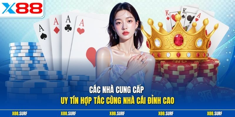 Game bài X88 2 Các nhà cung cấp uy tín hợp tác cùng nhà cái đỉnh cao