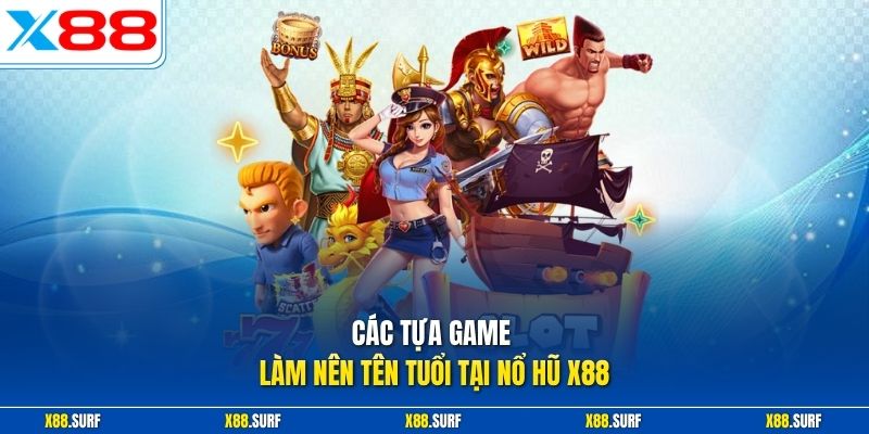 Các tựa game làm nên tên tuổi tại nổ hũ X88