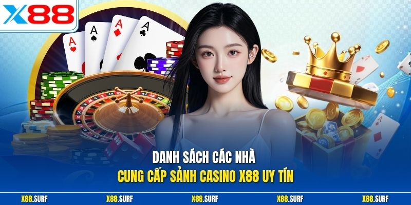 Casino X88 1 Danh sách các nhà cung cấp sảnh casino X88 uy tín