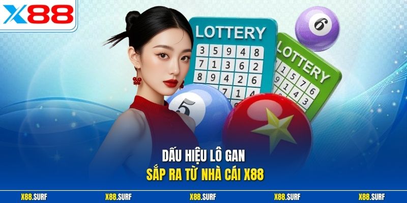 Dấu Hiệu Lô Gan Sắp Ra - 3 Cách Nhận Biết Đơn Giản Dễ Nhìn 1 Dấu hiệu lô gan sắp ra từ nhà cái X88