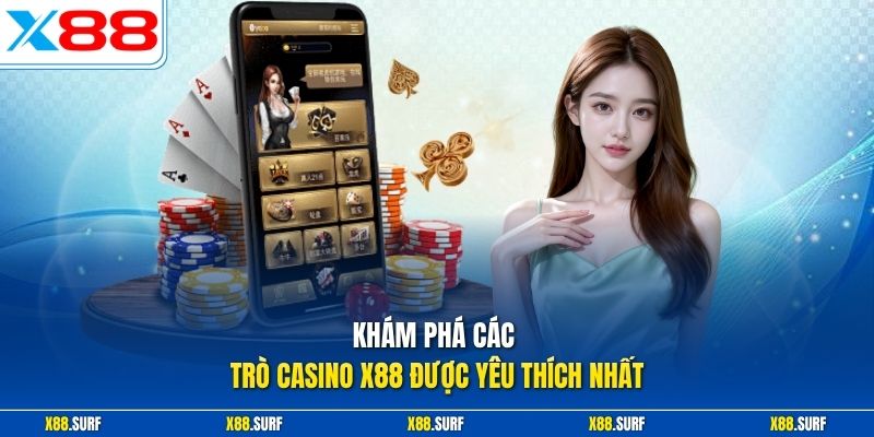 Casino X88 2 Khám phá các trò casino X88 được yêu thích nhất