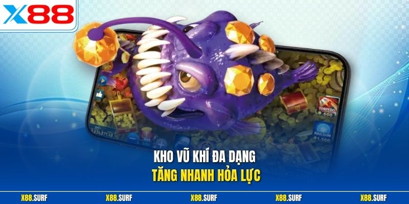 Kho vũ khí đa dạng tăng nhanh hỏa lực