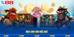 Mẹo chơi X88 hiệu quả
