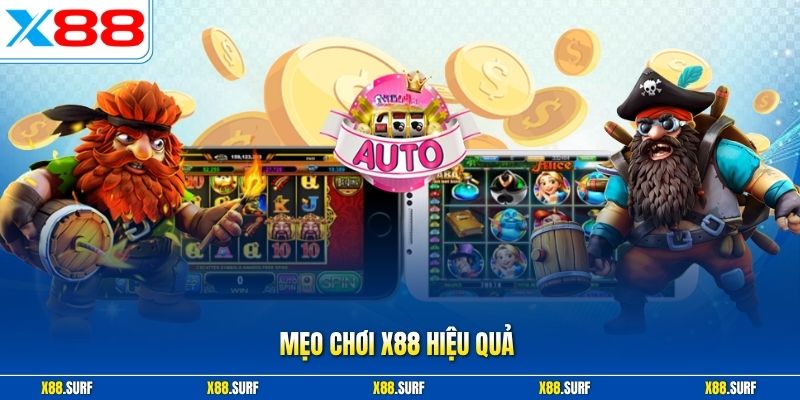 Mẹo chơi X88 hiệu quả