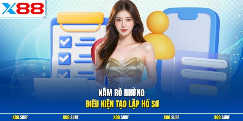 Đăng ký X88 1 Nắm rõ những điều kiện tạo lập hồ sơ