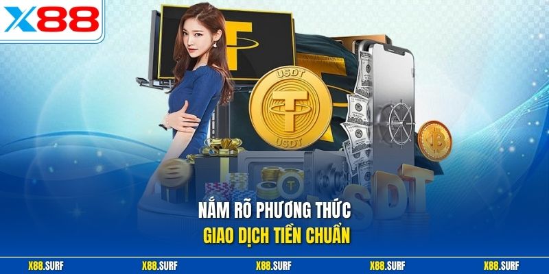 Nạp tiền X88 1 Nắm rõ phương thức giao dịch tiền chuẩn