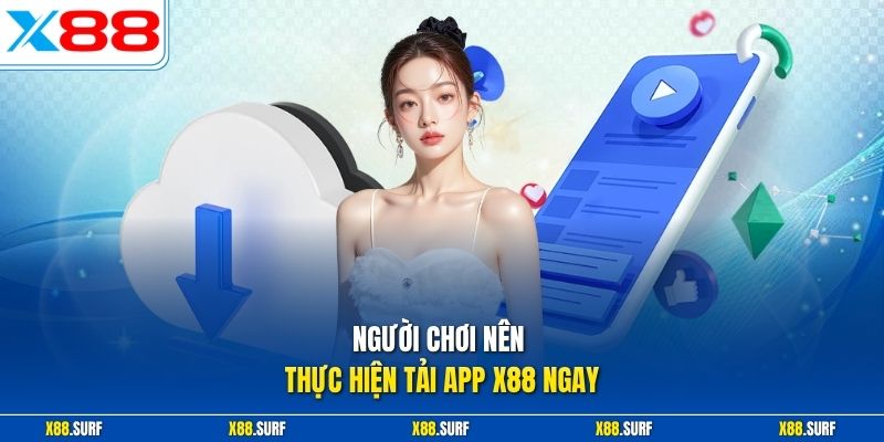 Tải app X88 1 Người chơi nên thực hiện tải app X88 ngay
