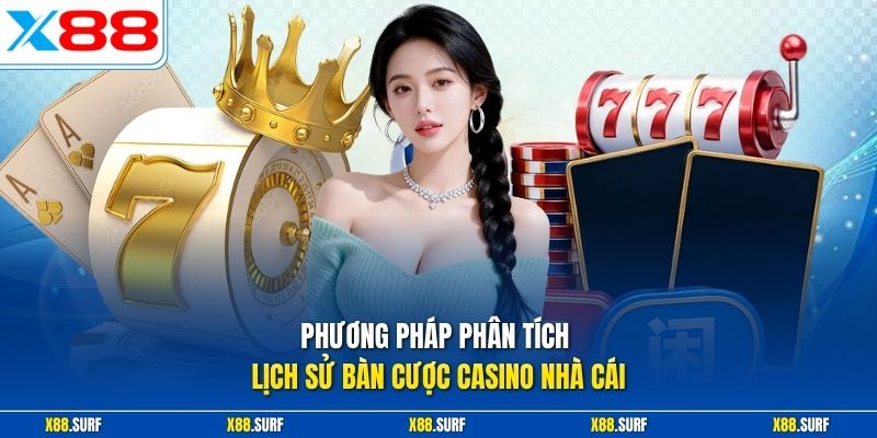 Casino X88 3 Phương pháp phân tích lịch sử bàn cược casino nhà cái