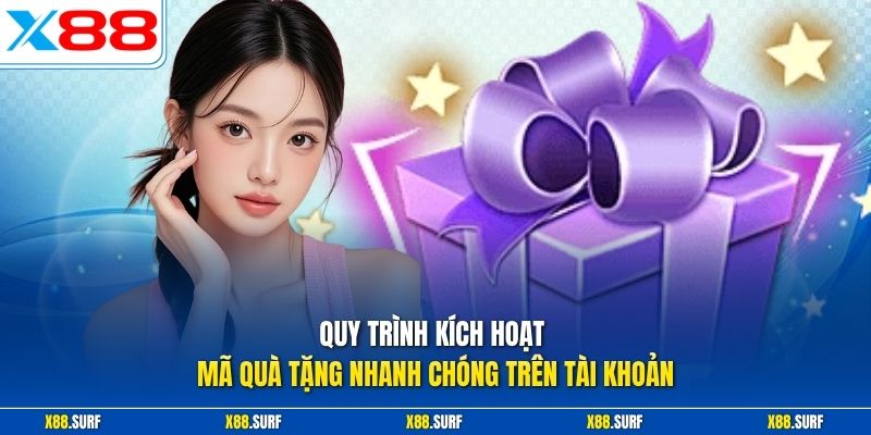 Quy trình kích hoạt mã quà tặng nhanh chóng trên tài khoản