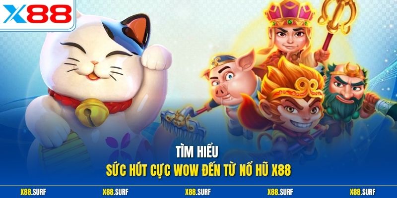 Tìm hiểu sức hút cực wow đến từ nổ hũ X88