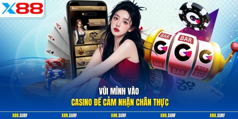 X88 20 Vùi mình vào casino để cảm nhận chân thực