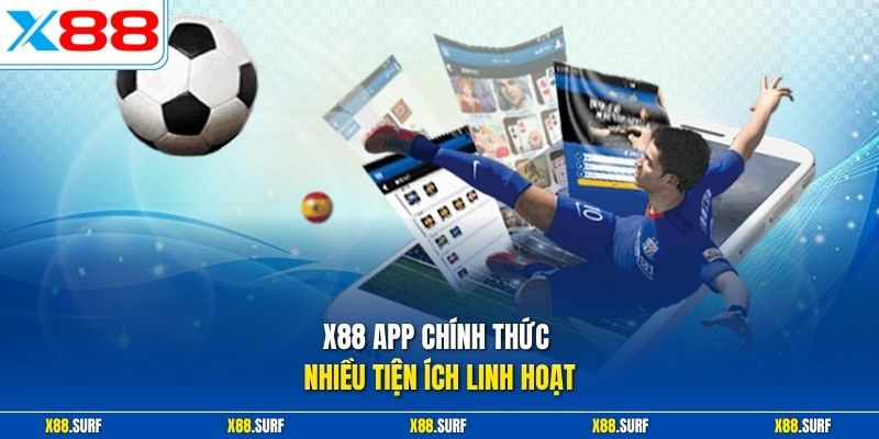 X88 App Chính Thức Cho Hành Trình Giải Trí Linh Hoạt An Toàn 1 X88 app chính thức nhiều tiện ích linh hoạt